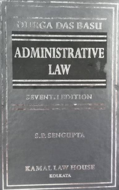 Administrative Law By Durga Das Basu, 7th Edition, S.P. Sengupta, Kamal Law House Kolkata