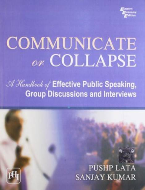 Communicate Or Collapse : A Handbook Of Effective