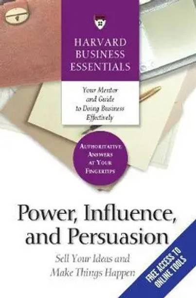 Power, Influence, And Persuasion - Sell Your Ideas And Make Things Happen