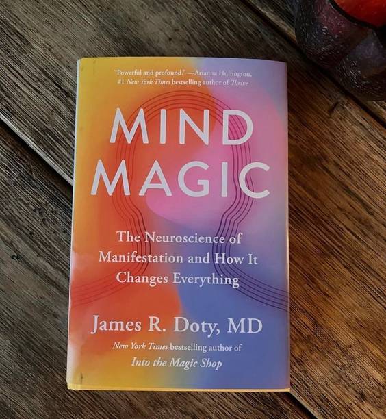 Mind Magic: The Neuroscience Of Manifestation And How It Changes Everything — James R. Doty, MD