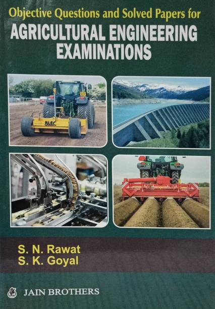 Objective Questions And Solved Papers
for Agricultural Engineering Examinations, 2nd Edition 2022