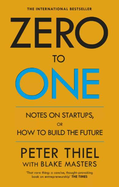Zero To One - Notes On Start Ups, Or How To Build The Future