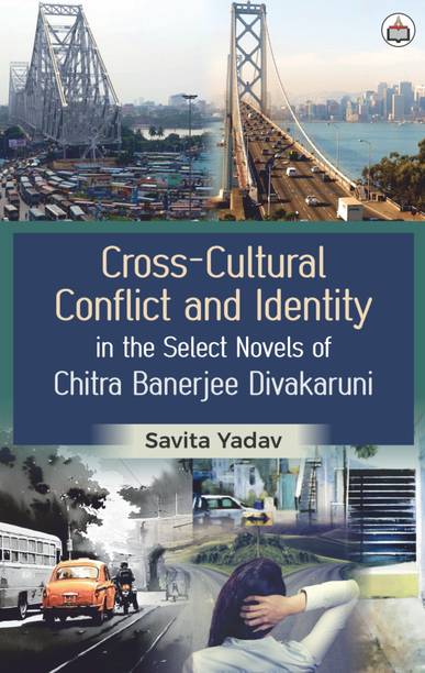 CrossCultural Conflict And Identity In The Select Novels Of Chitra Banerjee Divakaruni