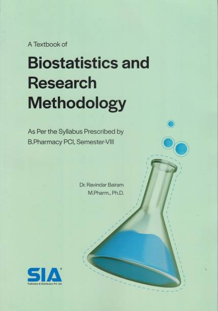 A Textbook Of Biostatistics And Research Methodology, B.Pharmacy Semester-VIII, As Per The Syllabus Prescribed By PCI , 2021 Edition
