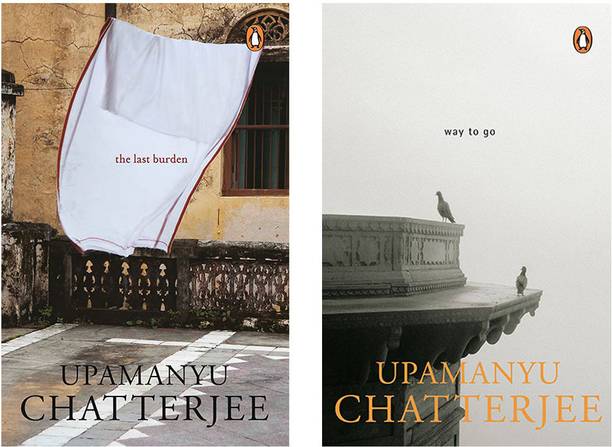 The Last Burden & Way To Go Chatterjee, Upamanyu (Set Of 2 Books)