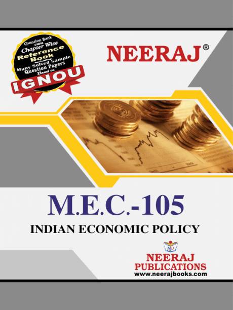 Neeraj Self Help Books For IGNOU : MEC-105 INDIAN ECONOMY POLICY ( BAG-New Sem System CBCS Syllabus ) (Ch.-Wise Ref. Book With Prev. Year Solved Qn Papers) - English Medium - LATEST EDITION