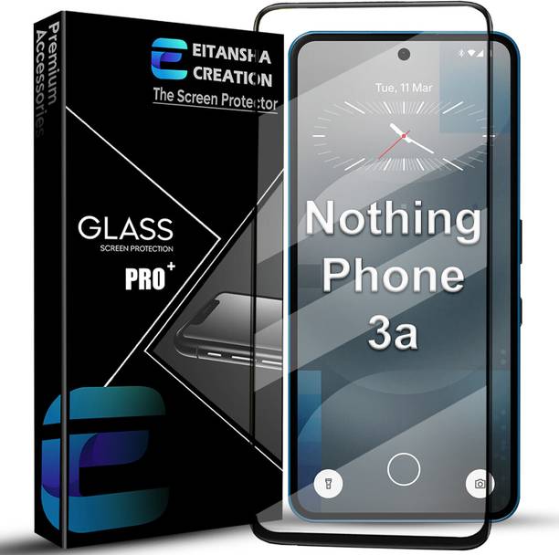EITANSHA CREATION Edge To Edge Tempered Glass for Nothing Phone 3A 5G, Nothing Phone 3A Pro 5G, Nothing Phone 3a, Nothing Phone 3a Pro