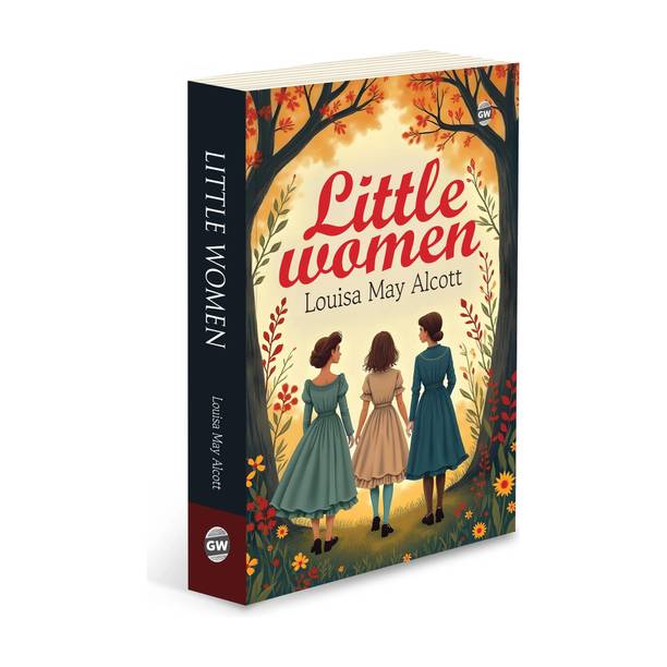 Little Women (Paperback) : Timeless Story of Sisterhood & Family, Must read english novel, Classic Novel of Love, Growth & Ambition by Louisa May Alcott