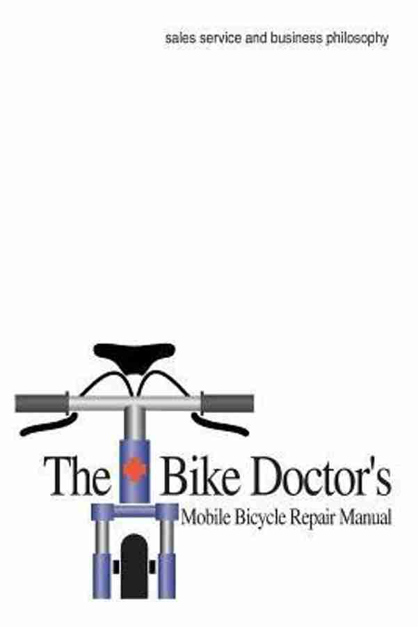 The Bike Doctor s Mobile Bicycle Repair Manual Buy The Bike Doctor s Mobile Bicycle Repair Manual by Fetch Erik at Low Price in India Flipkart