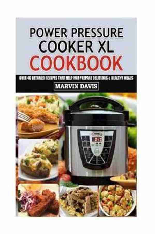 Power Pressure Cooker XL Cookbook Buy Power Pressure Cooker XL Cookbook by Davis Marvin at Low Price in India Flipkart