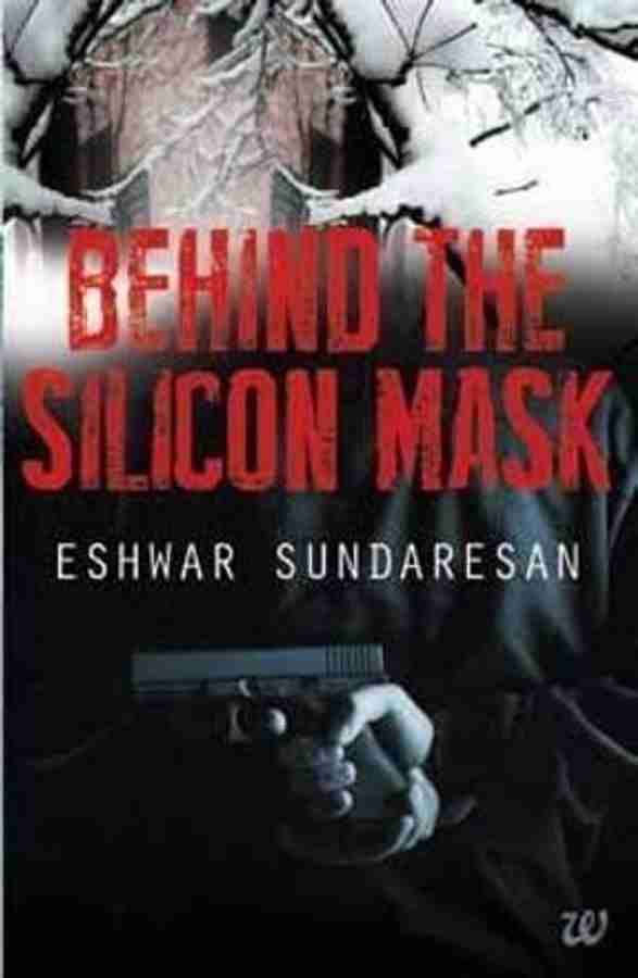 BEHIND THE SILICON MASK