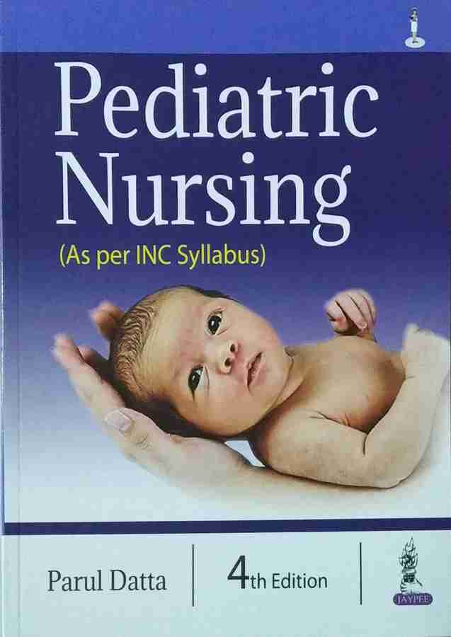 Pediatric Pediatric Nursing (As per INC Syllabus): Buy Pediatric Nursing (As per INC  Syllabus) by Datta Parul at Low Price in India | Flipkart.com
