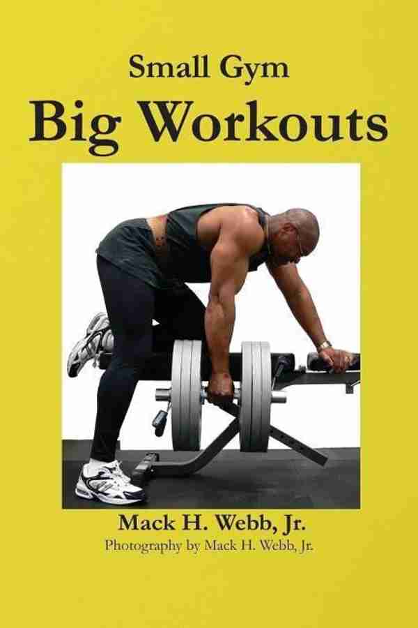 Small Gym Big Workout Buy Small Gym Big Workout by Webb Mack H Jr. at Low Price in India Flipkart