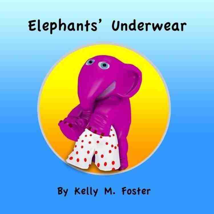 Elephants' Underwear: Buy Elephants' Underwear by Foster Kelly M at Low  Price in India