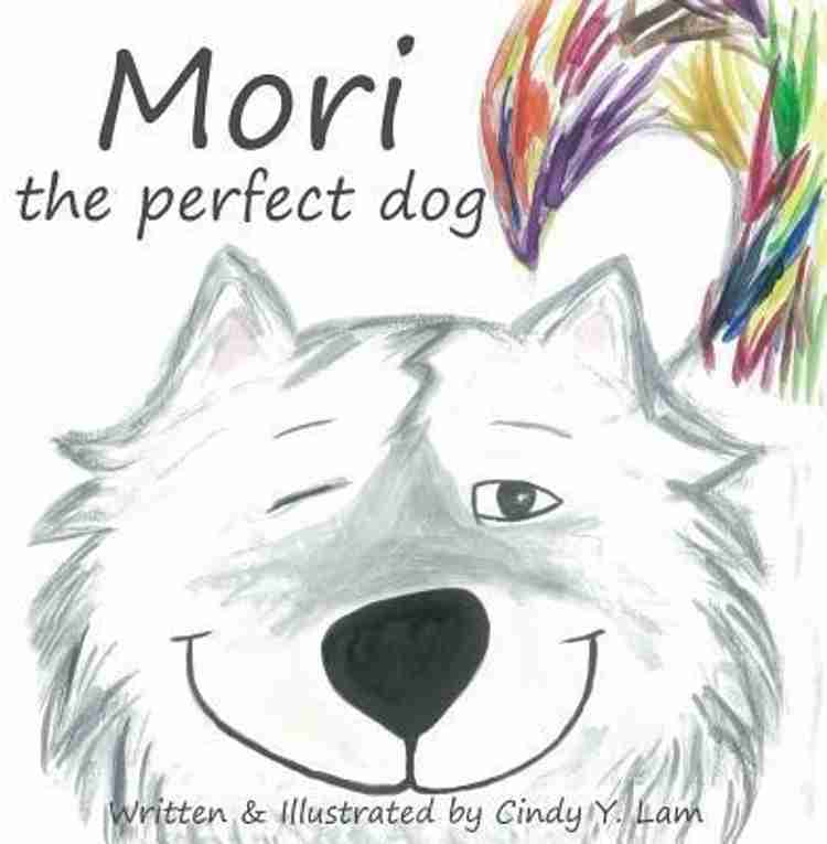 Mori the perfect dog Buy Mori the perfect dog by Lam Cindy y at