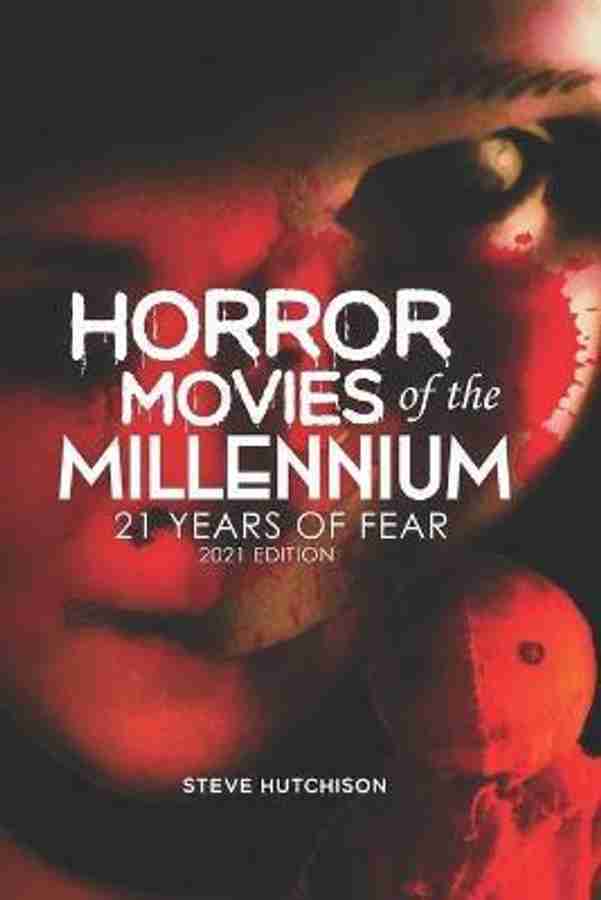 Horror Movies of the Millennium 2021 Buy Horror Movies of the Millennium 2021 by Hutchison Steve at Low Price in India Flipkart