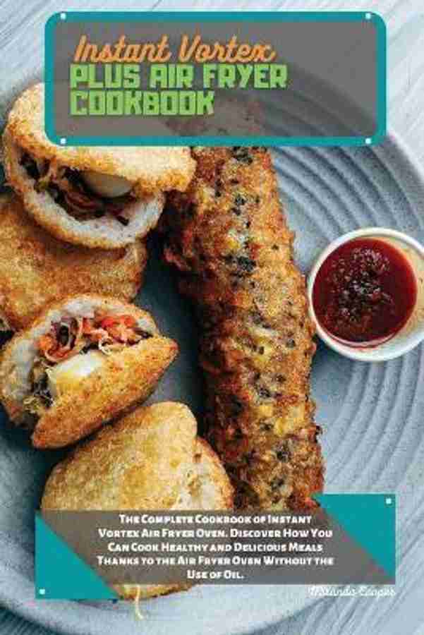 Instant Vortex Plus Air Fryer Cookbook Buy Instant Vortex Plus Air Fryer Cookbook by Cooper Miranda at Low Price in India Flipkart