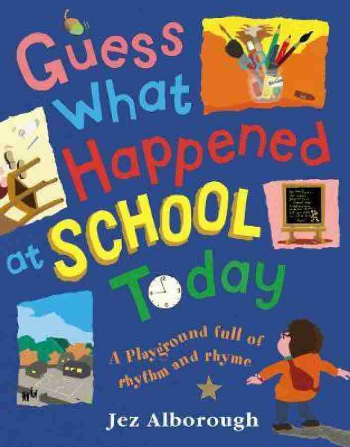 Guess What Happened at School Today Buy Guess What Happened at School Today by Alborough Jez at Low Price in India Flipkart