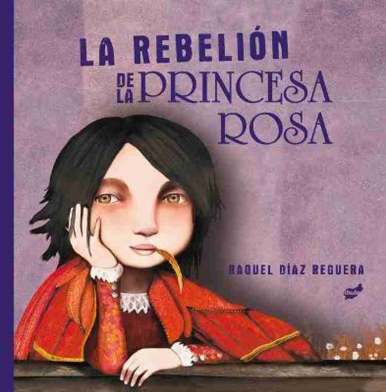 La Rebelion de la Princesa Rosa Buy La Rebelion de la Princesa