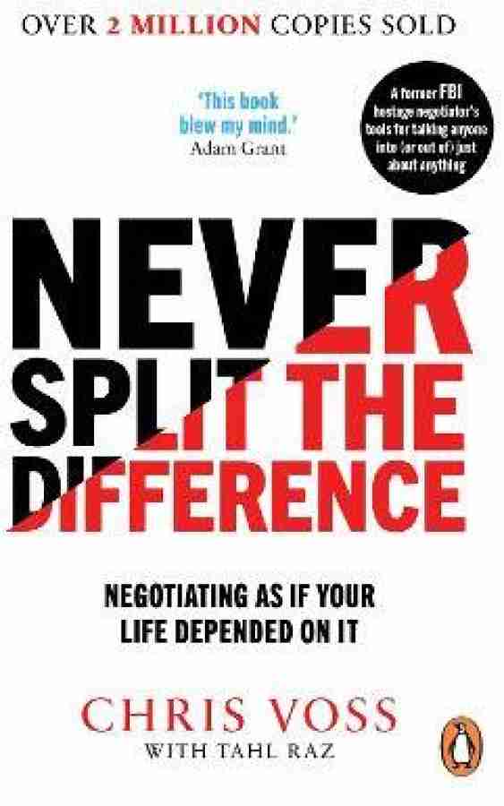 Never Split the Difference - Negotiating As If Your Life Depended