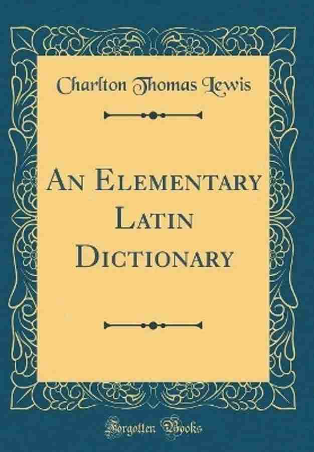An Elementary Latin Dictionary (Classic Reprint): Buy An 