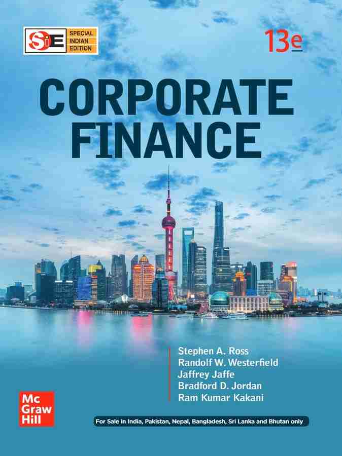 Corporate Finance || 13 Edition: Buy Corporate Finance || 13 Edition by  (Late) Stephen A. Ross, Randolf W. Westerfield, Jaffrey Jaffe, Bradford  Jordan, Ram Kumar Kakani at Low Price in India | Flipkart.com