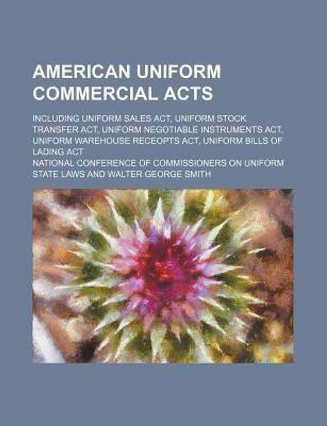 American Uniform Commercial Acts; Including Uniform Sales ACT, Uniform Stock Transfer ACT