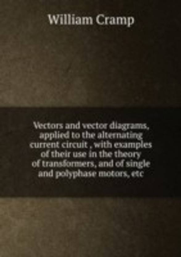 Vectors and vector diagrams applied to the alternating current circuit