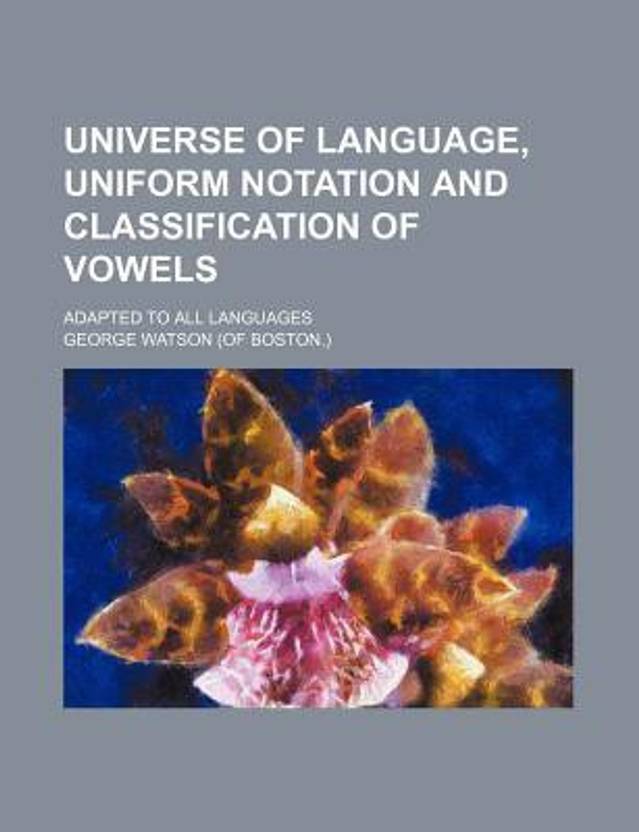 Universe of Language, Uniform Notation and Classification of Vowels; Adapted to All Languages