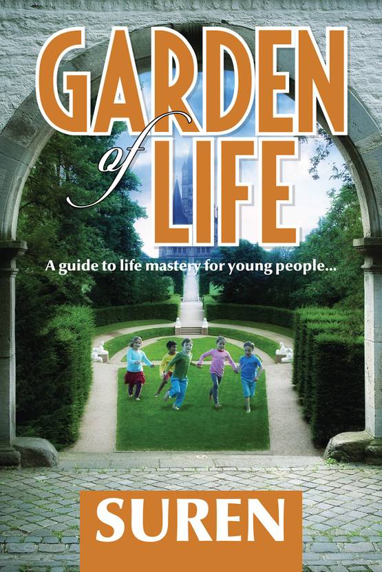 Garden Of Life  - A Guide To Life Mastery For Young People…