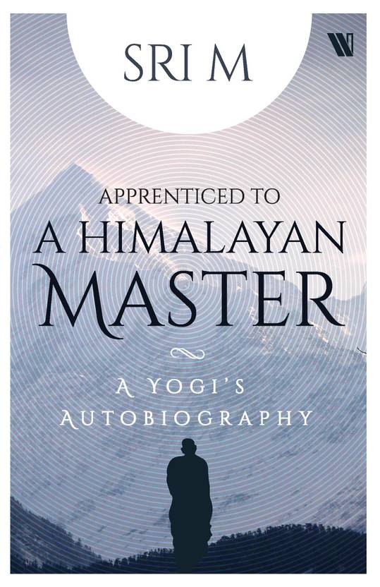 Apprenticed to a Himalayan Master : A Yogi's Autobiography