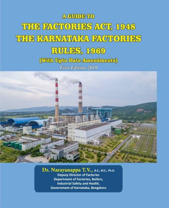 A Guide To THE FACTORIES ACT, 1948 THE KARNATAKA FACTORIES RULES, 1969 A Guide to The