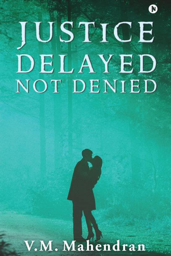 Justice Delayed Not Denied