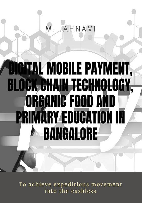 Digital Mobile Payment, Block chain Technology, Organic Food and Primary Education in Bangalore