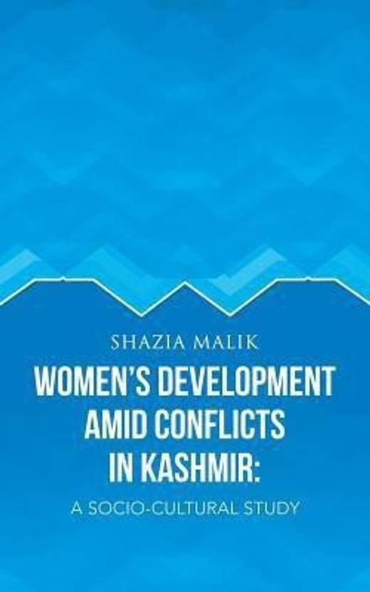Women's Development Amid Conflicts in Kashmir - A Socio-cultural Study
