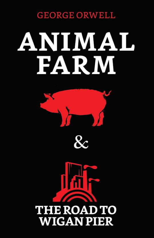 Animal Farm & The Road to Wigan Pier  - Animal Farm & The Road to Wigan Pier