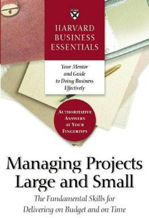 Harvard Business Essentials Managing Projects Large and Small