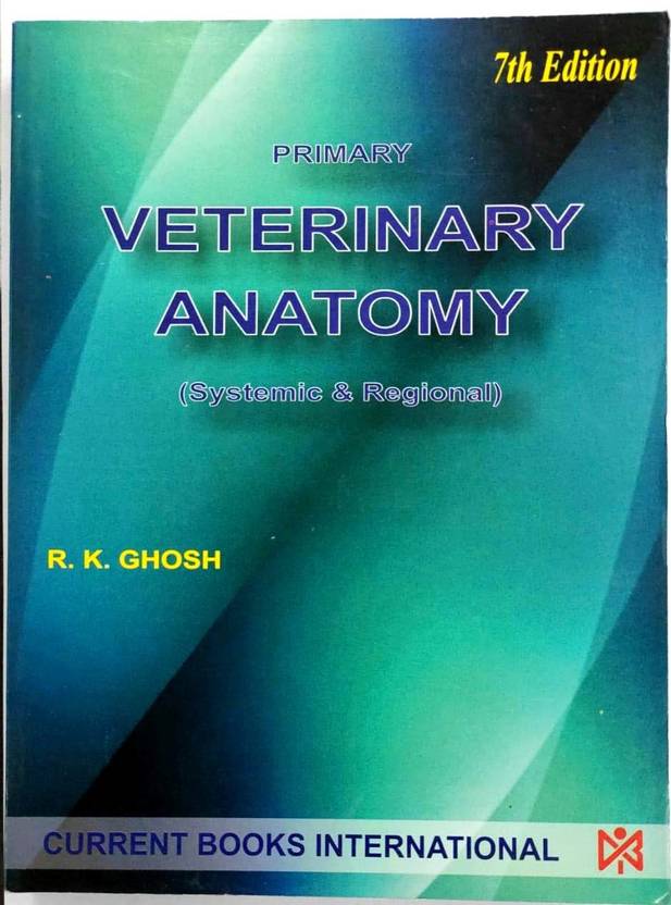 Primary Veterinary Anatomy 7th Ed. R.K. Ghosh Buy Primary Veterinary