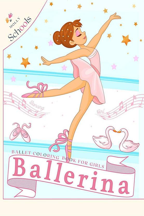 Ballet Coloring Book for Girls  - Ballerina Coloring Book for Girls who Love Dancing | 36 Ballerina Coloring Page | A fun ballet coloring book for girls ages 4-8 (Colouring Books Molly Schools)