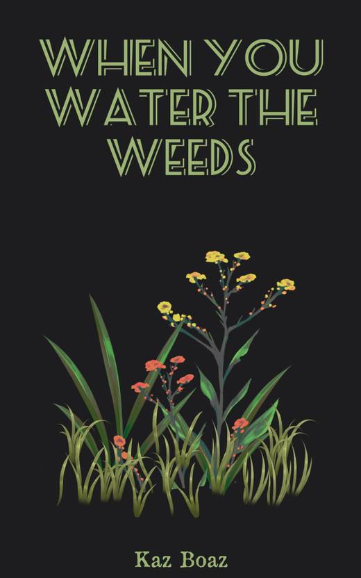 When You Water The Weeds