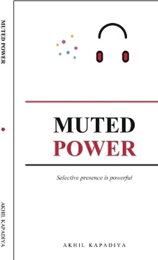 Muted Power  - Selective presence is powerful