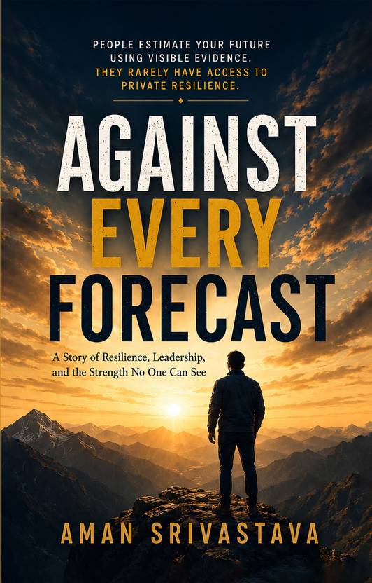 AGAINST EVERY FORECAST : A Story of Resilience, Leadership, and the Strength No One Can See