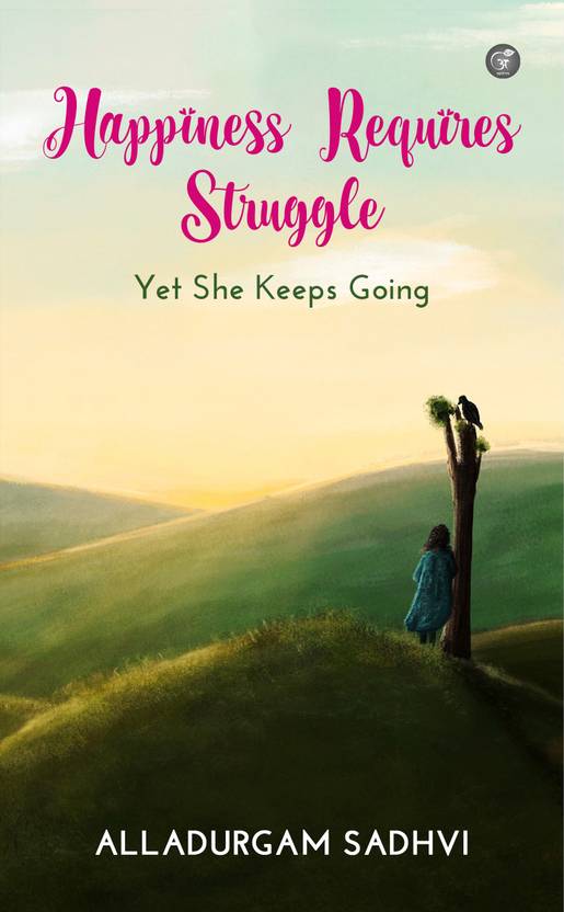 Happiness Requires Struggle - Yet She Keeps Going
