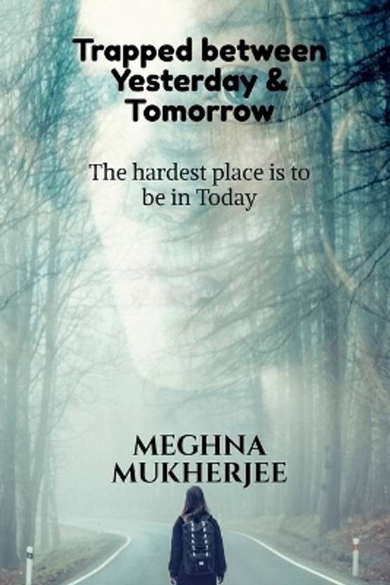 Trapped between yesterday and tomorrow