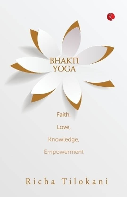 Bhakti Yoga Faith, Love, Knowledge, Empowerment