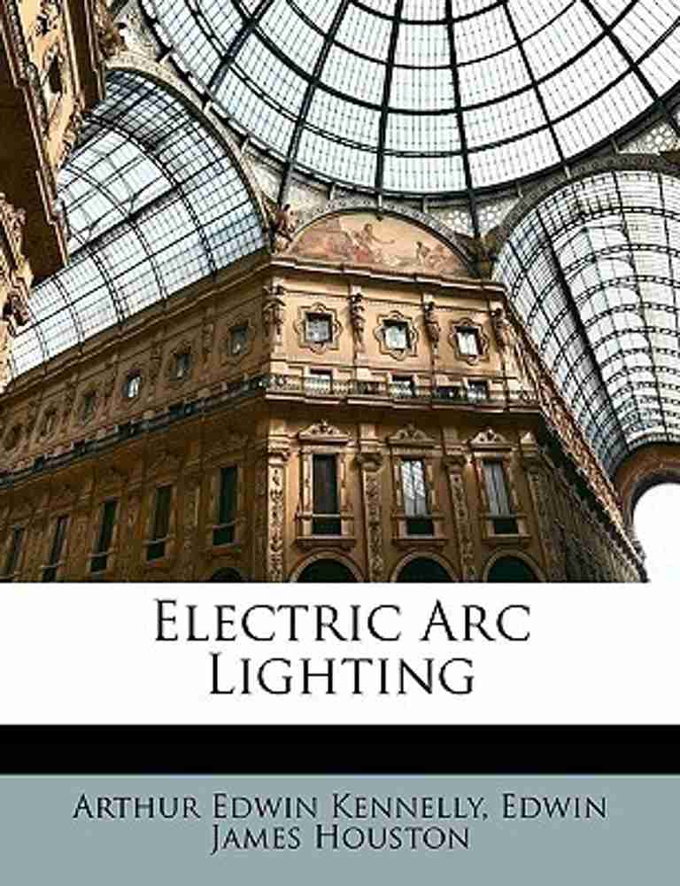 Electric ARC Lighting Buy Electric ARC Lighting by Kennelly Arthur Edwin at Low Price in India Flipkart