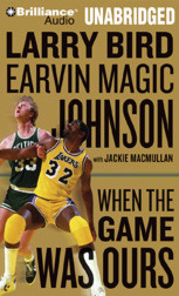 When the Game Was Ours by Earvin Magic Johnson, Jackie MacMullan, Larry  Bird - Audiobook 