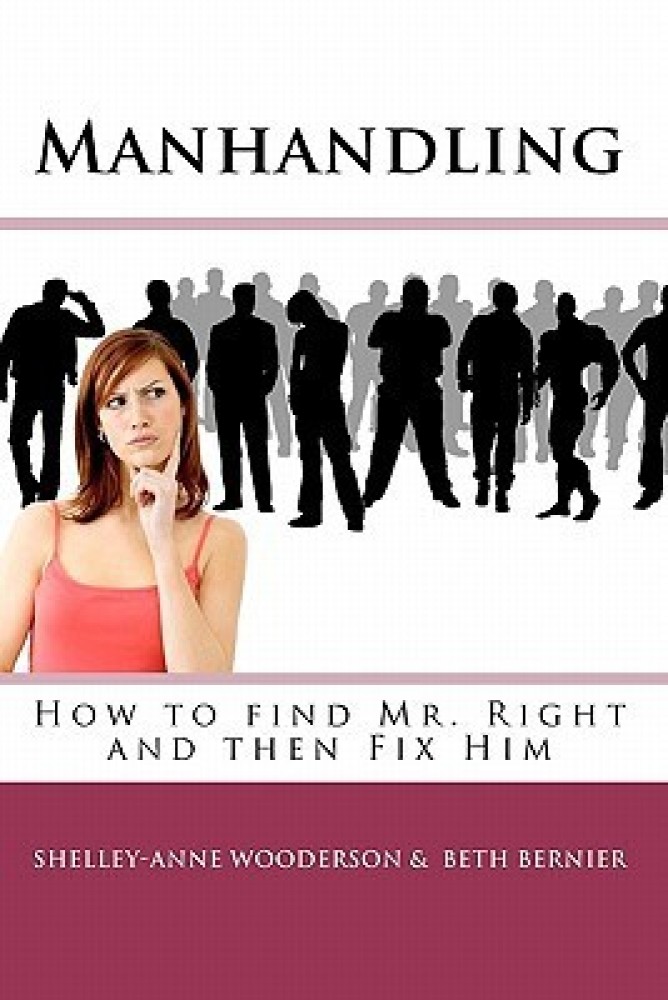 Manhandling How to find Mr. Right and then Fix Him Buy