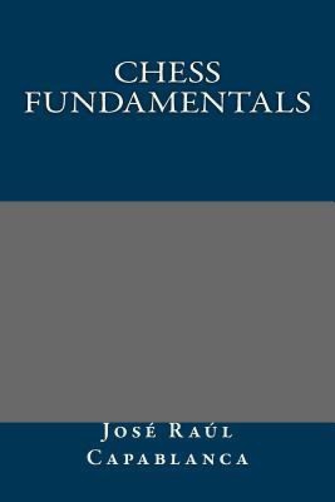 Chess Fundamentals by José Raúl Capablanca