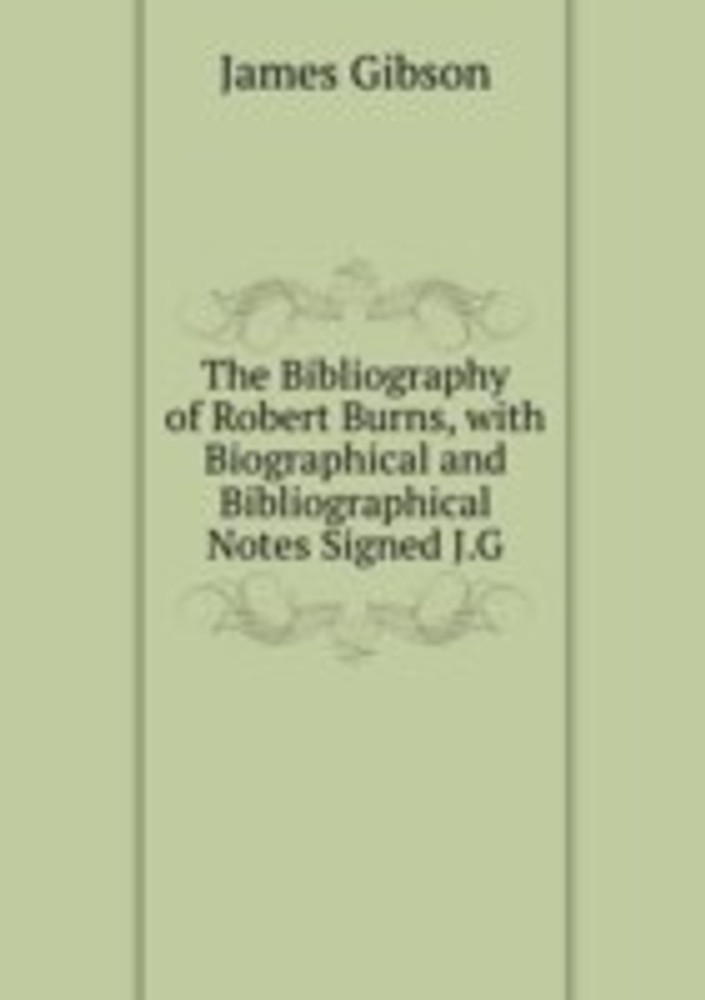 Bibliography of Robert Burns with Biographical and Bibliographical
